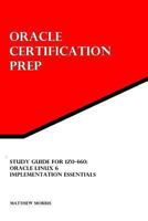 Study Guide for 1Z0-460: Oracle Linux 6 Implementation Essentials: Oracle Certification Prep 1492895601 Book Cover
