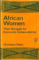 African Women: Their Struggle for Economic Independence 0905762487 Book Cover