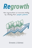 Regrowth: How Organizations Can Overcome Stalling By Unlocking Their People´s Potential 1959009176 Book Cover