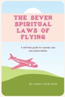 The Seven Spiritual Laws of Flying: A self-help guide for scaredy cats and yellow-bellies B0CL8LBQVV Book Cover
