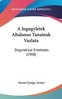 A Jogugyletek Altalanos Tanainak Vazlata: Dogmaticai Ertekezes (1908) 1160763240 Book Cover