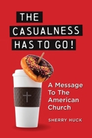 The Casualness HAS TO GO!: A Message to the American Church B0HB2V7XM8 Book Cover