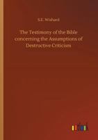 The Testimony of the Bible Concerning the Assumptions of Destructive Criticism 1534707824 Book Cover
