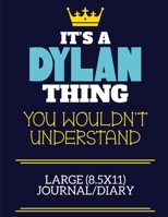 It's A Dylan Thing You Wouldn't Understand Large (8.5x11) Journal/Diary: A cute book to write in for any book lovers, doodle writers and budding authors! 1702255247 Book Cover