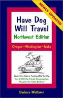 Have Dog Will Travel-Northwest Edition, Oregon-Washington-Idaho, Hassle-Free Guide to Traveling With Your Dog 0966054482 Book Cover