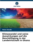 Klimawandel und seine Auswirkungen auf die Beschäftigung in der Landwirtschaft in Ghana (German Edition) 6207871545 Book Cover