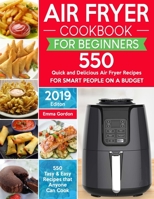 Air Fryer Cookbook for Beginners: 550 Quick and Delicious Air Fryer Recipes for Smart People On a Budget - Anyone Can Cook. 1088507123 Book Cover