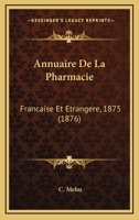 Annuaire De La Pharmacie: Francaise Et Etrangere, 1875 (1876) 1160788308 Book Cover