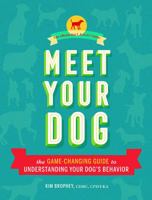 Meet Your Dog: The Game-Changing Guide to Understanding Your Dog's Behavior (Dog Training Book, Dog Breed Behavior Book) 1452148996 Book Cover