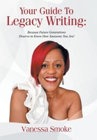 Your Guide to Legacy Writing: Because Future Generations Deserve to Know How Awesome You Are! B0F4371WJB Book Cover