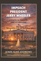 Impeach President Jerry Wheeler: Liberty and Justice B0GVH5LS1F Book Cover