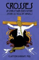 Crosses: A Christian Executive's Story as Told by Angels 1598002007 Book Cover
