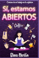 Sí, estamos abiertos: Crónicas de mi trabajo en la cafetería (Serie Romance Con El Jefe) B09FS72R37 Book Cover
