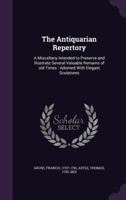 The Antiquarian Repertory: A Miscellaneous Assemblage of Topography, History, Biography, Customs, and Manners; Intended to Illustrate and Preserve Several Valuable Remains of Old Times 1378813928 Book Cover