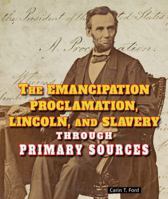 The Emancipation Proclamation, Lincoln, and Slavery Through Primary Sources 0766041298 Book Cover