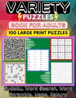Variety Puzzle Book For Adults: 100 Large-Print Puzzles Sudoku, Word Search, Word Scramble, Mazes, Kakuro B09TF226QD Book Cover