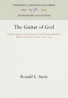 The Guitar of God: Gender, Power and Authority in the Visionary World of Mother Juana Dd LA Cruz (Middle Ages Series) 0812282256 Book Cover