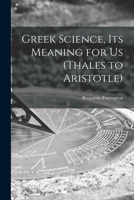 Greek Science, Its Meaning for Us 1014624509 Book Cover