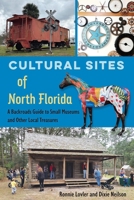 Cultural Sites of North Florida: A Backroads Guide to Small Museums and Other Local Treasures 081308119X Book Cover