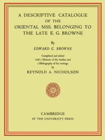 A Descriptive Catalogue of the Oriental MSS. Belonging to the Late E. G. Browne 052115846X Book Cover