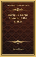 Bidrag Til Norges Historie I 1814 (1882) 1166622851 Book Cover