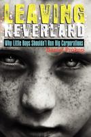 Leaving Neverland: Why Little Boys Shouldn't Run Big Corporations 098082883X Book Cover