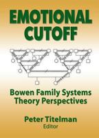 Emotional Cutoff: Bowen Family Systems Theory Perspectives (Haworth Marriage and the Family) (Haworth Marriage and the Family) 0789014599 Book Cover