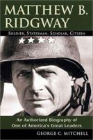 Matthew B. Ridgeway: Soldier, Statesman, Scholar, Citizen 0811722945 Book Cover