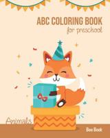 Animals ABC Coloring Book For Preschool: Toddlers And Kids. Fun Animals Coloring Books for Toddlers & Kids Ages 2-5 - Activity Book Teaches ABC, Letters & Words for Kindergarten & Preschool 1074432800 Book Cover