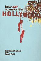 How Not to Make It in Hollywood 1442192550 Book Cover