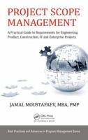 Project Scope Management: A Practical Guide to Requirements for Engineering, Product, Construction, It and Enterprise Projects 1482259486 Book Cover