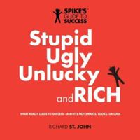 Stupid, Ugly, Unlucky and Rich: Spike's Guide to Success 0973900903 Book Cover
