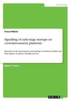 Signalling of early-stage startups on crowdinvestment platforms: Research on the presentation and typology of business models and their impact on project funding success 366880964X Book Cover