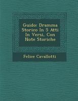 Guido: Dramma Storico in 5 Atti in Versi, Con Note Storiche 1286963524 Book Cover