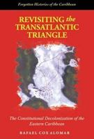 Revisiting The Transatlantic Triangle: The Constitutional Decolonization Of The Eastern Caribbean 9766372985 Book Cover