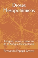 Dioses Mesopot�micos: Religi�n, mitos y creencias de la Antigua Mesopotamia B08MSHCL3T Book Cover