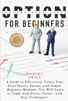 Option Trading Strategies for Beginners: A Guide to Effectively Create Your First Passive Income with Simple Beginner Methods. You Will Learn to Trade with Forex, Future, with Easy Techniques. B08L4GMS14 Book Cover