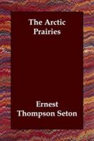 The Arctic Prairies: A Canoe Journey of 2,000 Miles in Search of the Caribou, Being the Account of a Voyage to the Region North of Aylmer Lake 0060908416 Book Cover