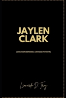 JAYLEN CLARK: LOCKDOWN DEFENDER, LIMITLESS POTENTIAL B0DYD797YQ Book Cover