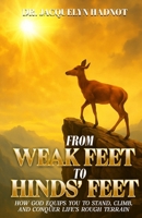 From Weak Feet to Hinds' Feet: How God Equips You to Stand, Climb, and Conquer Life’s Rough Terrain B0FKMHPLW2 Book Cover