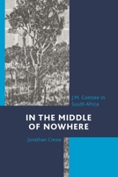 In the Middle of Nowhere: J.M. Coetzee in South Africa 0761866930 Book Cover