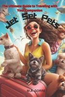 Jet Set Pets: The Ultimate Guide to Traveling with Your Companion B0CMK22MS3 Book Cover