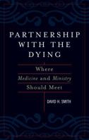 Partnership with the Dying: Where Medicine and Ministry Should Meet 0742544672 Book Cover