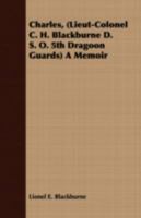 Charles (Lieut.-Colonel C.H. Blackburne, D. S. O., 5th Dragoon Guards); A Memoir 1178434184 Book Cover