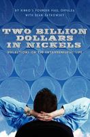 Two Billion Dollars In Nickels: Reflections On The Entrepreneurial Life 1439222150 Book Cover