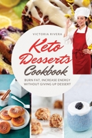 Keto Desserts Cookbook: Burn Fat, Increase Energy Without Giving Up Dessert. 1802080341 Book Cover