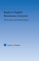 Equity in English Renaissance Literature: Thomas More and Edmund Spenser (Literary Criticism and Cultural Theory) 0415977053 Book Cover