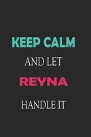 Keep Calm and let Reyna handle it: Lined Notebook / Journal Gift for a Girl or a Woman names Reyna, 110 Pages, 6x9, Soft Cover, Matte Finish 1661984665 Book Cover