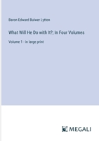 What Will He Do with It?; In Four Volumes: Volume 1 - in large print 3387068220 Book Cover