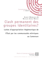 Clash permanent des groupes identitaires ?: Luttes d'appropriation hégémonique de l'État par les communautés ethniques au Cameroun (French Edition) 2342147287 Book Cover